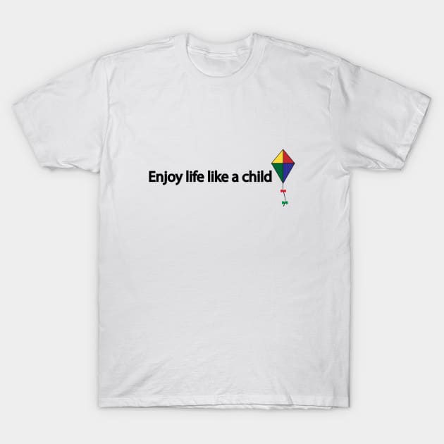 Enjoy life like a child T-Shirt by It'sMyTime